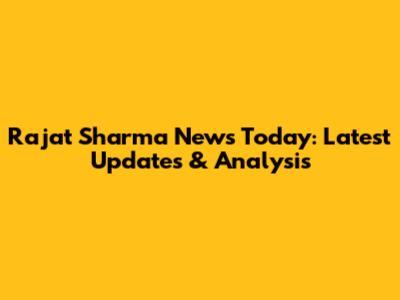Rajat Sharma News Today: Latest Updates & Analysis