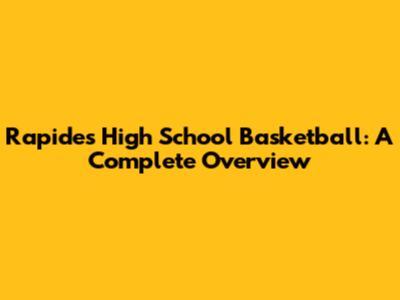 Rapides High School Basketball: A Complete Overview