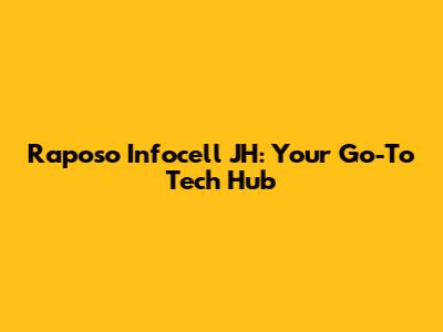Raposo Infocell JH: Your Go-To Tech Hub