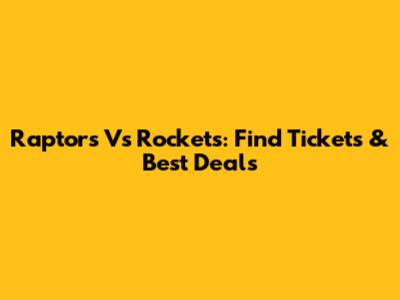 Raptors Vs Rockets: Find Tickets & Best Deals