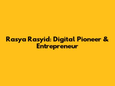 Rasya Rasyid: Digital Pioneer & Entrepreneur