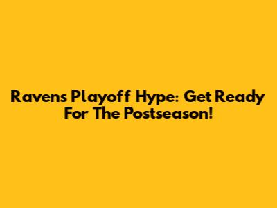 Ravens Playoff Hype: Get Ready For The Postseason!