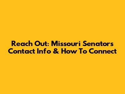 Reach Out: Missouri Senators' Contact Info & How To Connect