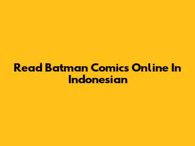 Read Batman Comics Online In Indonesian