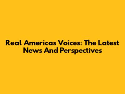 Real Americas Voices: The Latest News And Perspectives