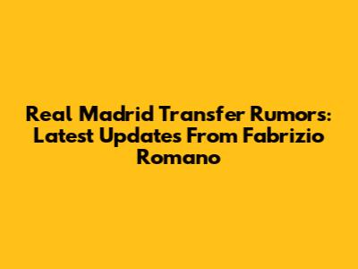 Real Madrid Transfer Rumors: Latest Updates From Fabrizio Romano