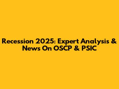 Recession 2025: Expert Analysis & News On OSCP & PSIC