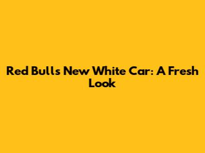 Red Bull's New White Car: A Fresh Look