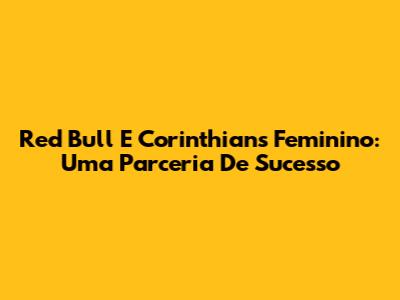 Red Bull E Corinthians Feminino: Uma Parceria De Sucesso