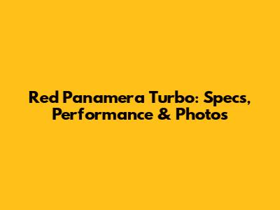 Red Panamera Turbo: Specs, Performance & Photos