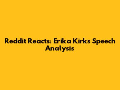 Reddit Reacts: Erika Kirk's Speech Analysis