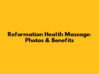 Reformation Health Massage: Photos & Benefits