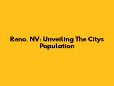 Reno, NV: Unveiling The City's Population