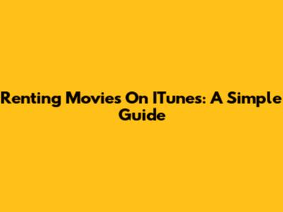 Renting Movies On ITunes: A Simple Guide