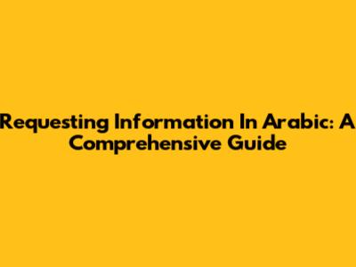 Requesting Information In Arabic: A Comprehensive Guide