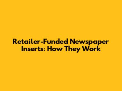 Retailer-Funded Newspaper Inserts: How They Work