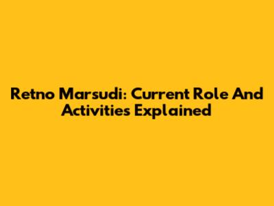 Retno Marsudi: Current Role And Activities Explained