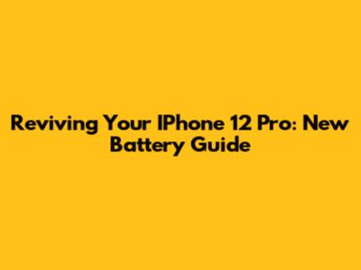 Reviving Your IPhone 12 Pro: New Battery Guide