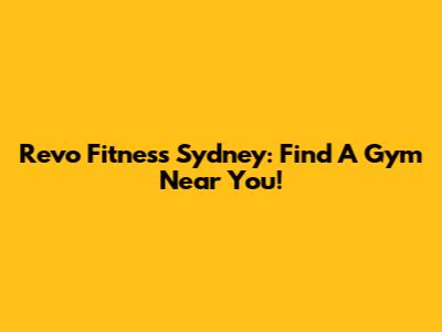 Revo Fitness Sydney: Find A Gym Near You!
