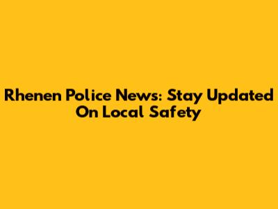 Rhenen Police News: Stay Updated On Local Safety
