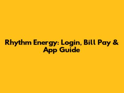 Rhythm Energy: Login, Bill Pay & App Guide