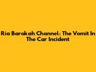 Ria Barokah Channel: The Vomit In The Car Incident