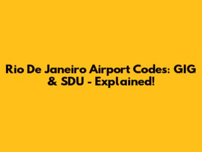Rio De Janeiro Airport Codes: GIG & SDU - Explained!
