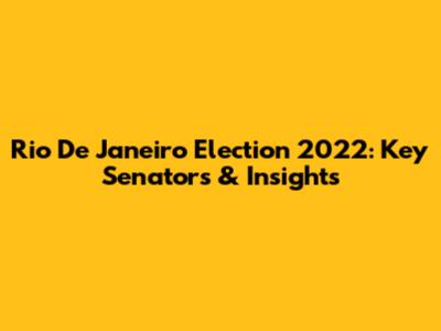 Rio De Janeiro Election 2022: Key Senators & Insights