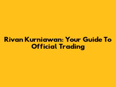 Rivan Kurniawan: Your Guide To Official Trading