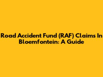 Road Accident Fund (RAF) Claims In Bloemfontein: A Guide