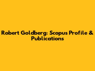 Robert Goldberg: Scopus Profile & Publications