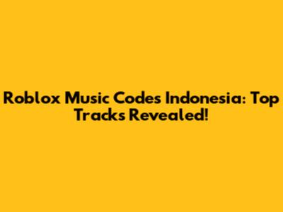 Roblox Music Codes Indonesia: Top Tracks Revealed!