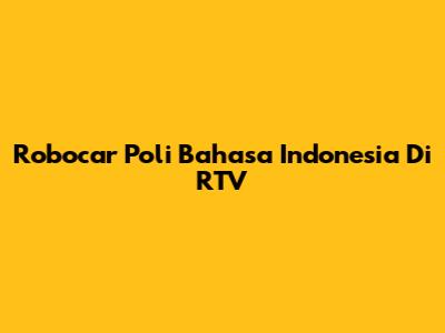Robocar Poli Bahasa Indonesia Di RTV