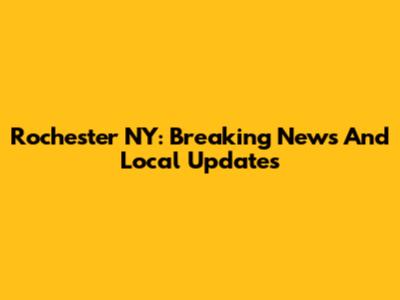 Rochester NY: Breaking News And Local Updates