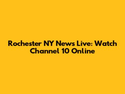 Rochester NY News Live: Watch Channel 10 Online