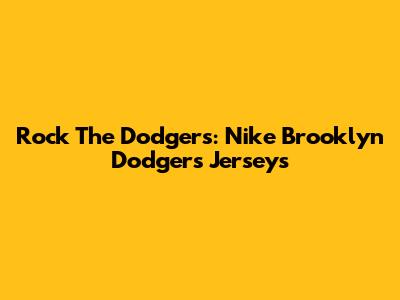 Rock The Dodgers: Nike Brooklyn Dodgers Jerseys