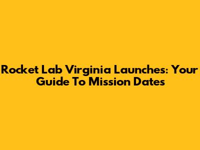 Rocket Lab Virginia Launches: Your Guide To Mission Dates