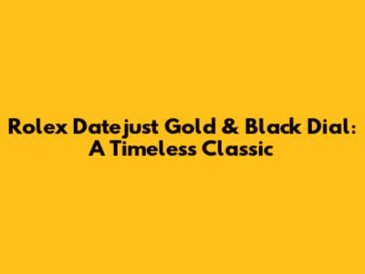 Rolex Datejust Gold & Black Dial: A Timeless Classic