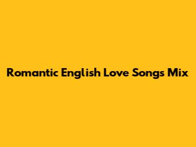 Romantic English Love Songs Mix