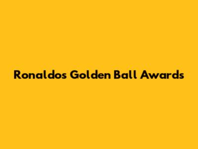 Ronaldo's Golden Ball Awards