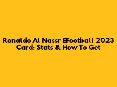 Ronaldo Al Nassr EFootball 2023 Card: Stats & How To Get