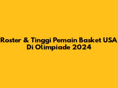 Roster & Tinggi Pemain Basket USA Di Olimpiade 2024