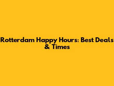Rotterdam Happy Hours: Best Deals & Times