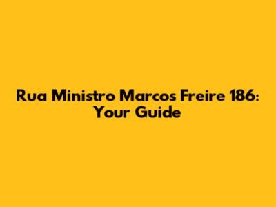 Rua Ministro Marcos Freire 186: Your Guide