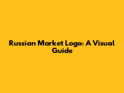 Russian Market Logo: A Visual Guide
