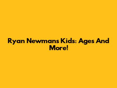Ryan Newman's Kids: Ages And More!