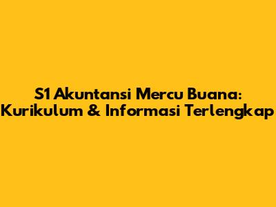 S1 Akuntansi Mercu Buana: Kurikulum & Informasi Terlengkap