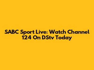 SABC Sport Live: Watch Channel 124 On DStv Today