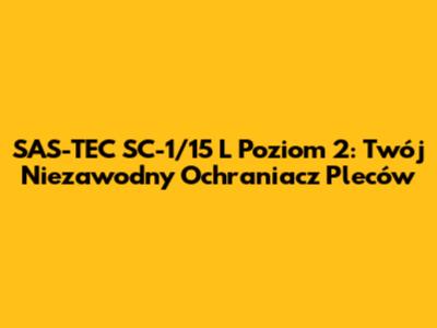 SAS-TEC SC-1/15 L Poziom 2: Twój Niezawodny Ochraniacz Pleców