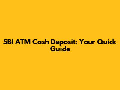 SBI ATM Cash Deposit: Your Quick Guide